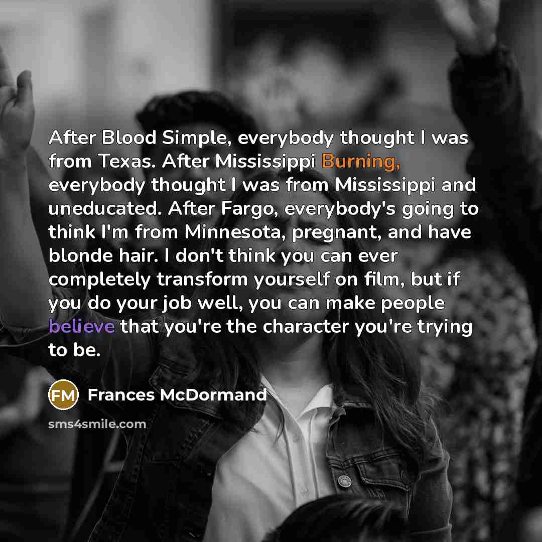 “After Blood Simple, everybody thought I was from Texas. After…” quote by Frances McDormand