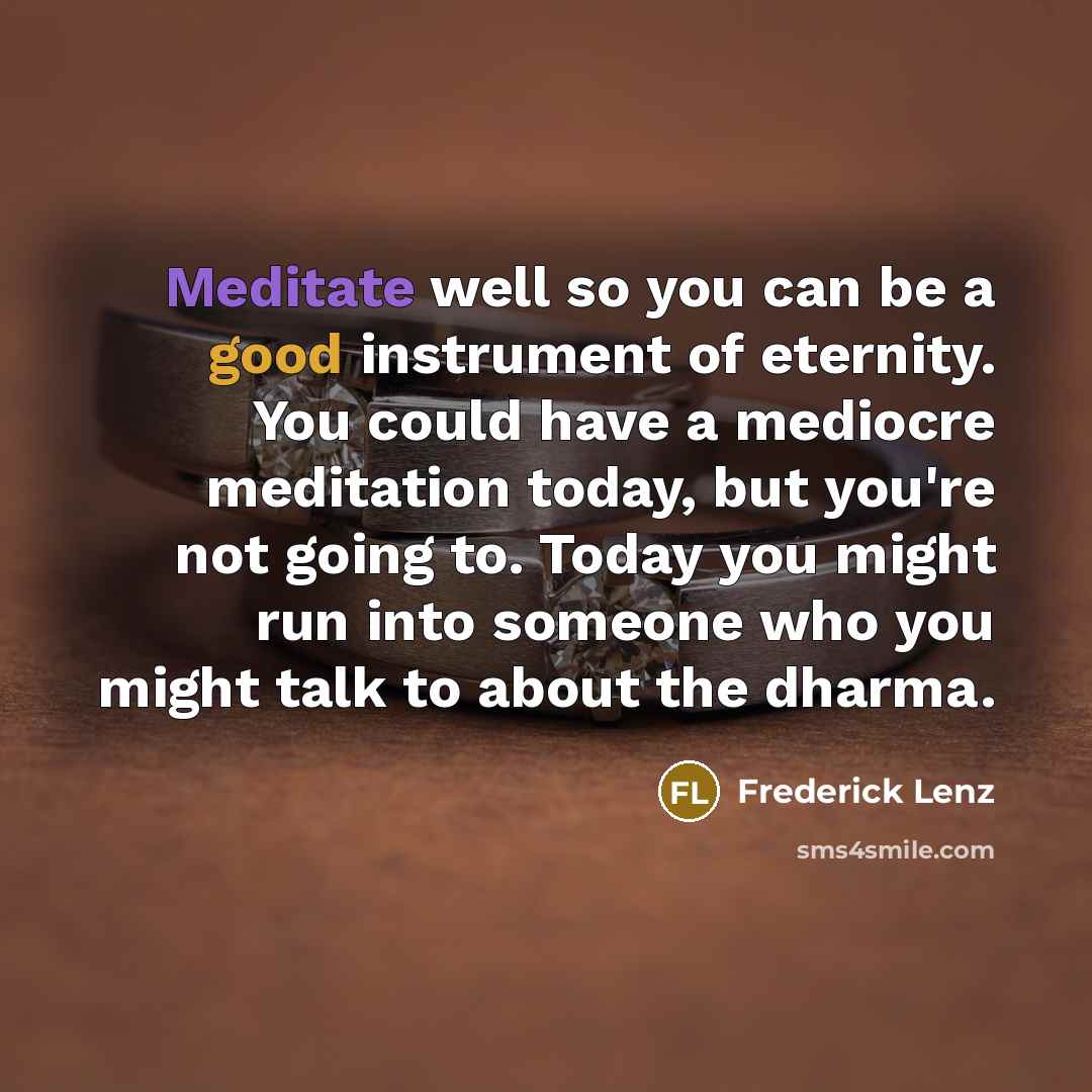 “Meditate well so you can be a good instrument of…” quote by Frederick Lenz
