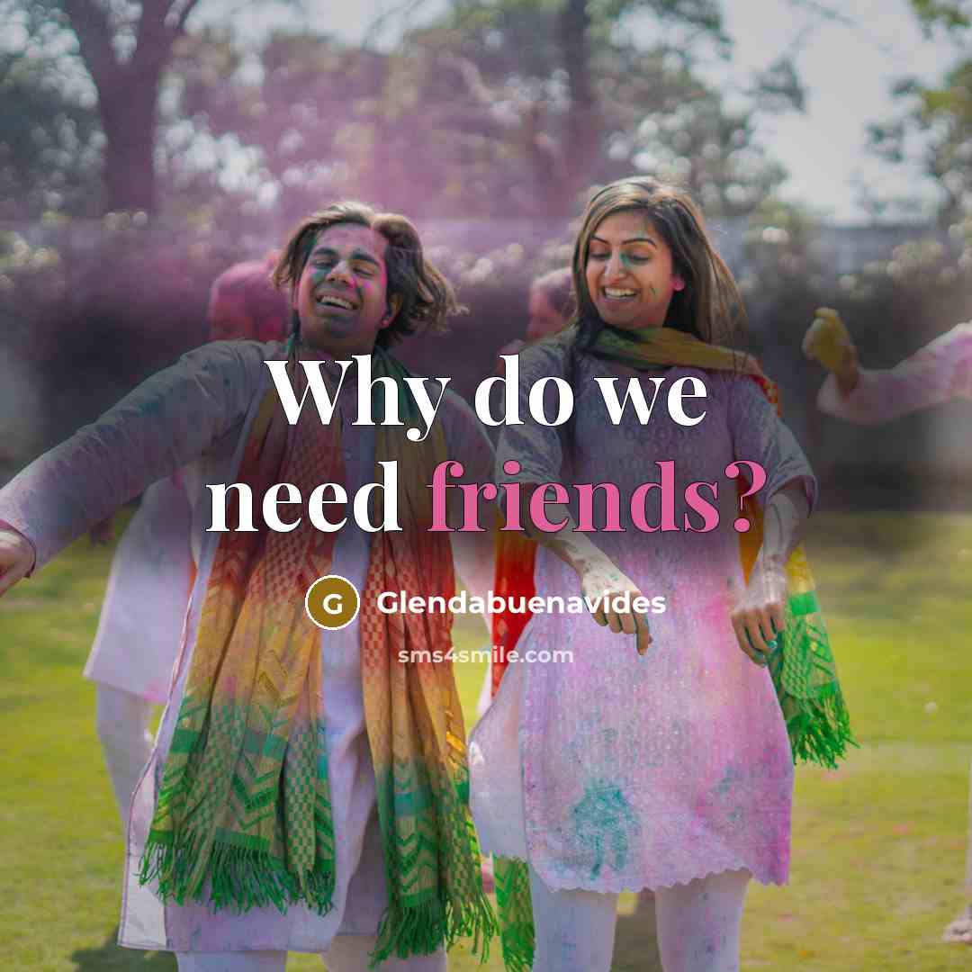 “Why do we need friends?” quote by Glendabuenavides