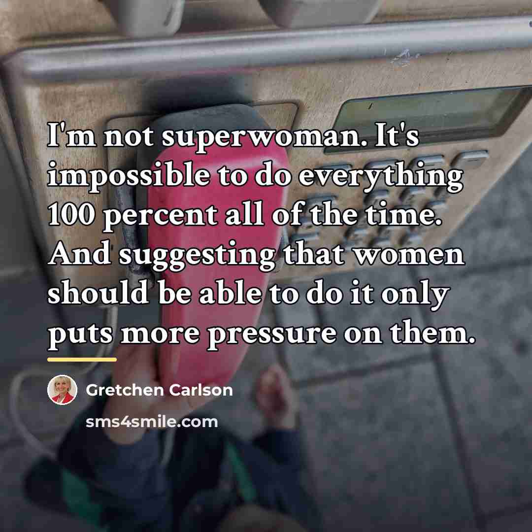 “I'm not superwoman. It's impossible to do everything 100 percent…” quote by Gretchen Carlson
