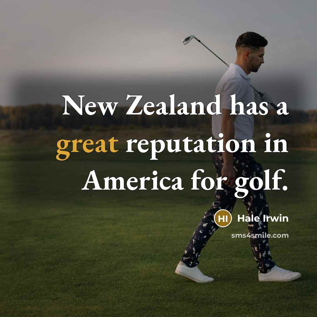 “New Zealand has a great reputation in America for golf.…” quote by Hale Irwin