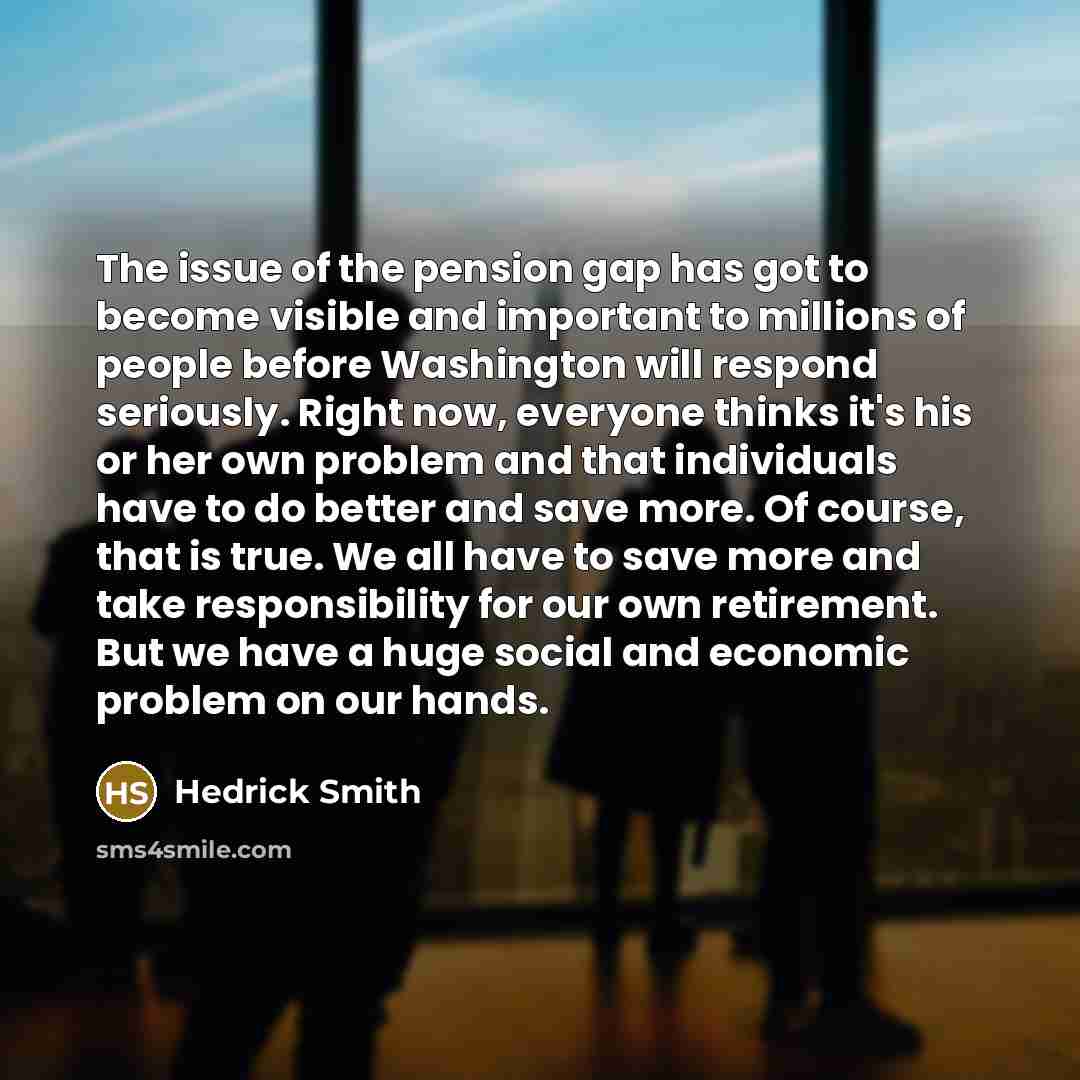 “The issue of the pension gap has got to become…” quote by Hedrick Smith