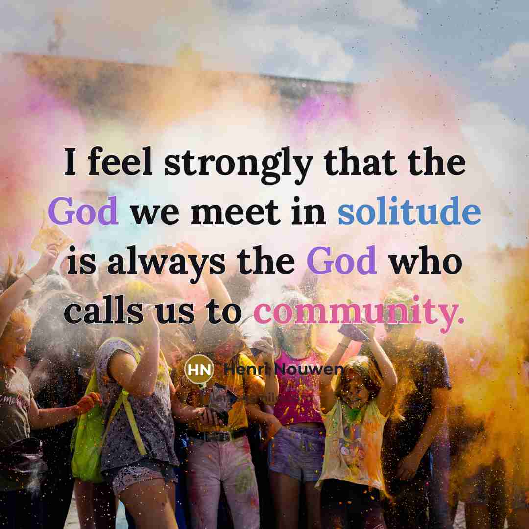 “I feel strongly that the God we meet in solitude…” quote by Henri Nouwen