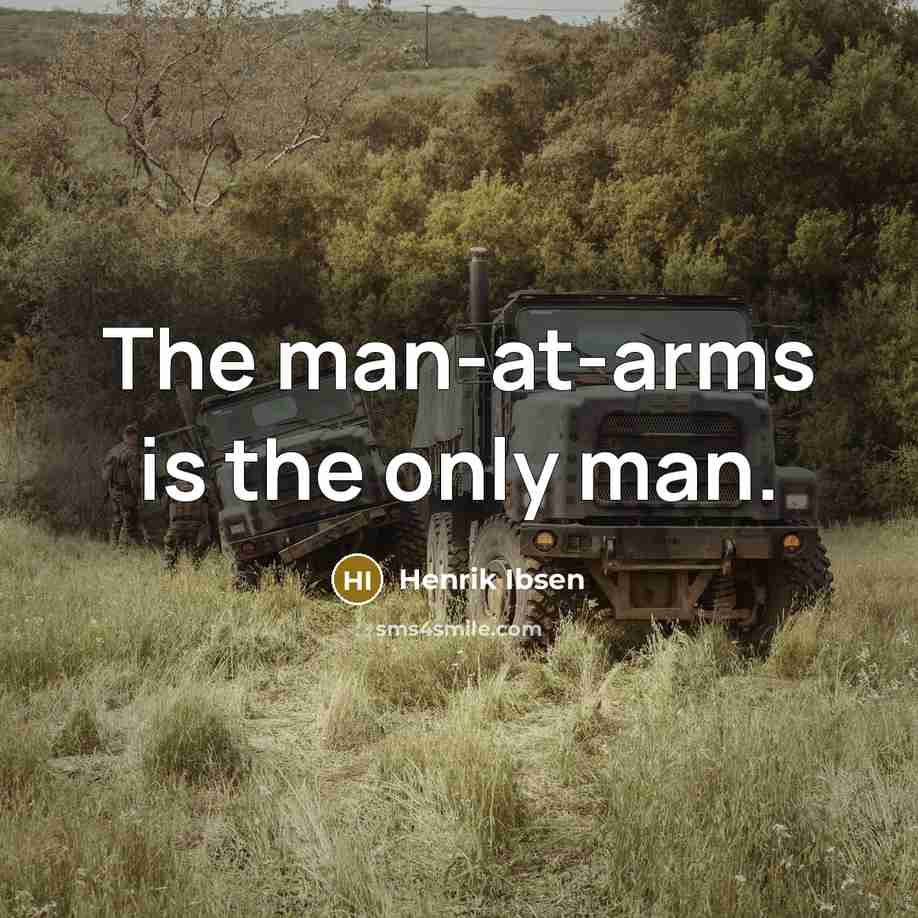 “The man-at-arms is the only man.…” quote by Henrik Ibsen
