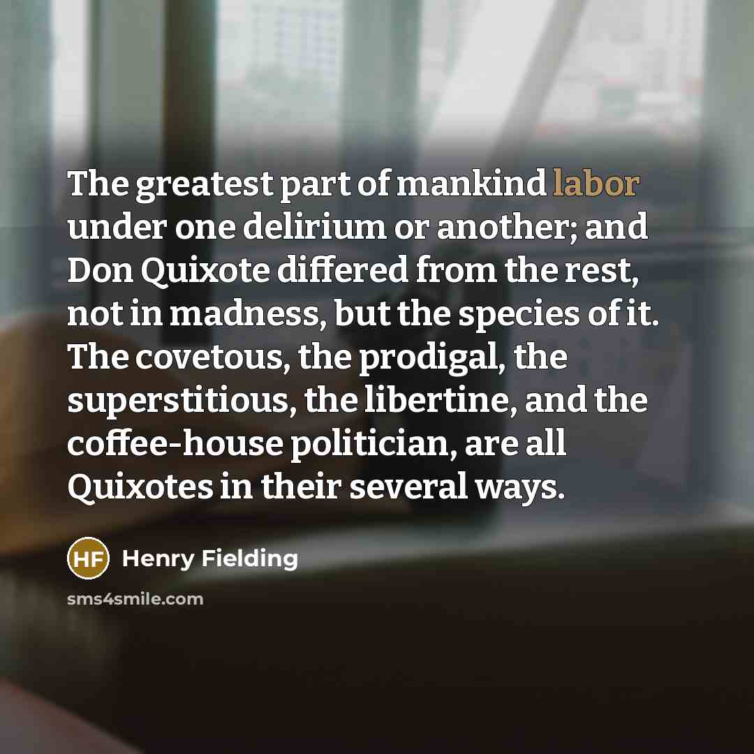“The greatest part of mankind labor under one delirium or…” quote by Henry Fielding