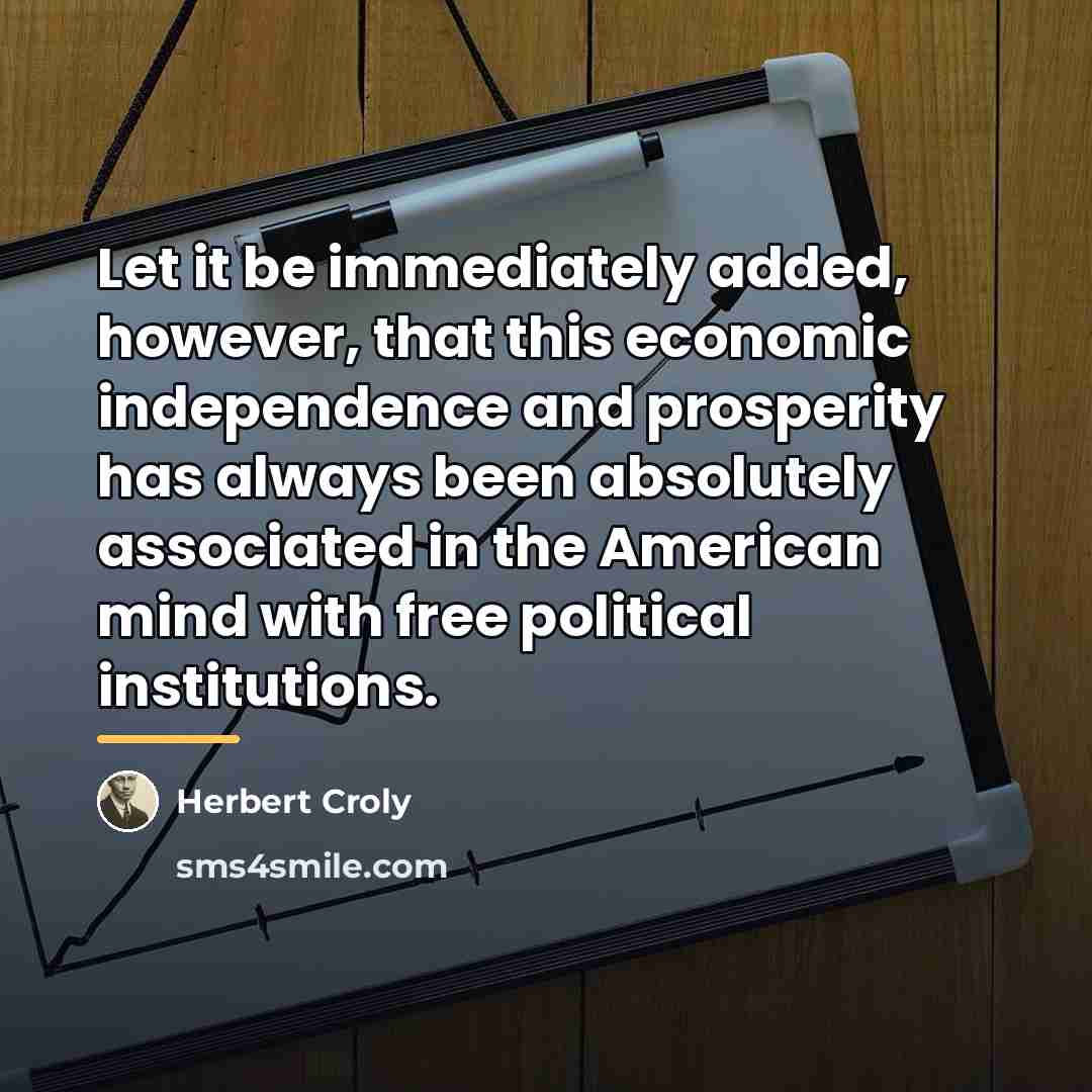 “Let it be immediately added, however, that this economic independence…” quote by Herbert Croly