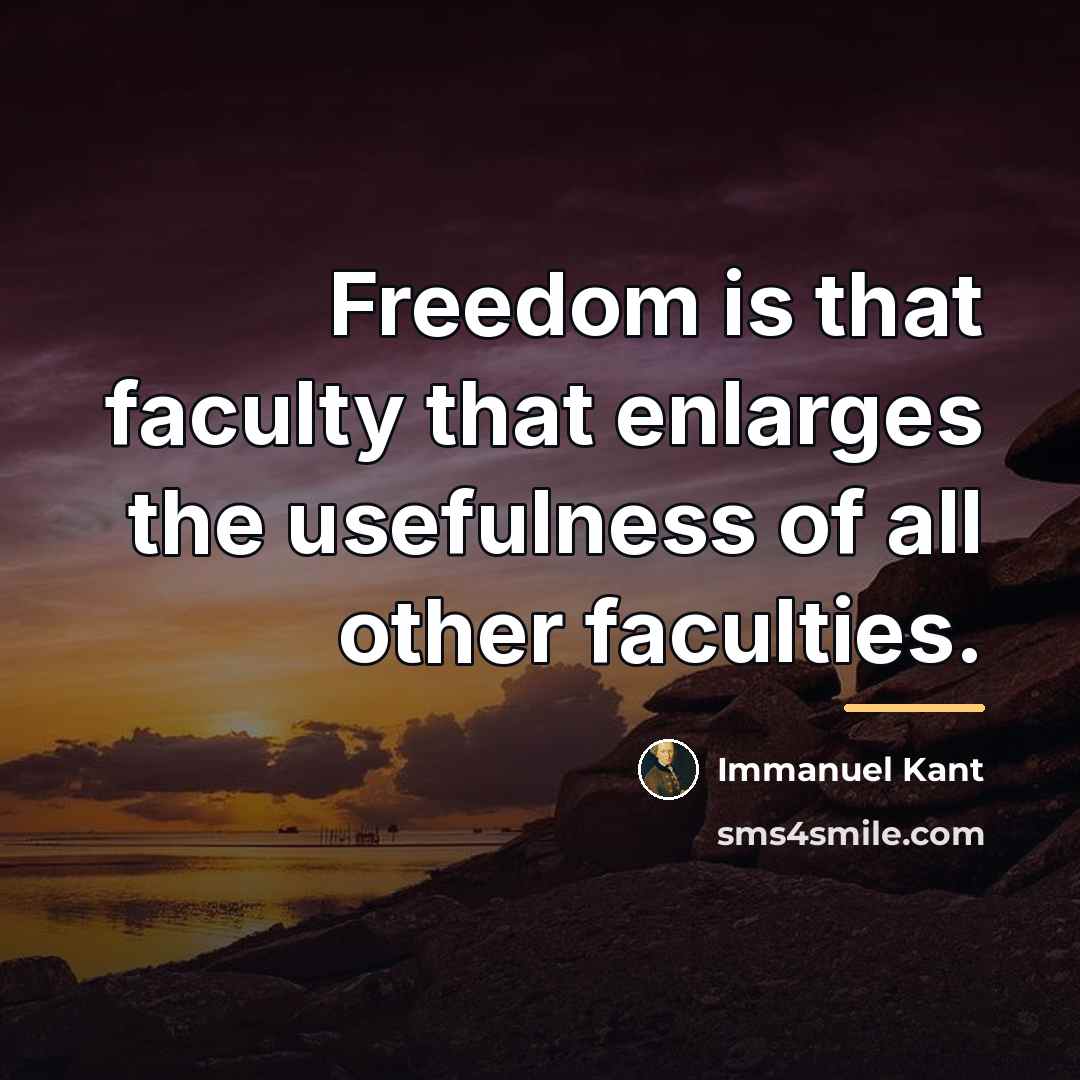 “Freedom is that faculty that enlarges the usefulness of all…” quote by Immanuel Kant