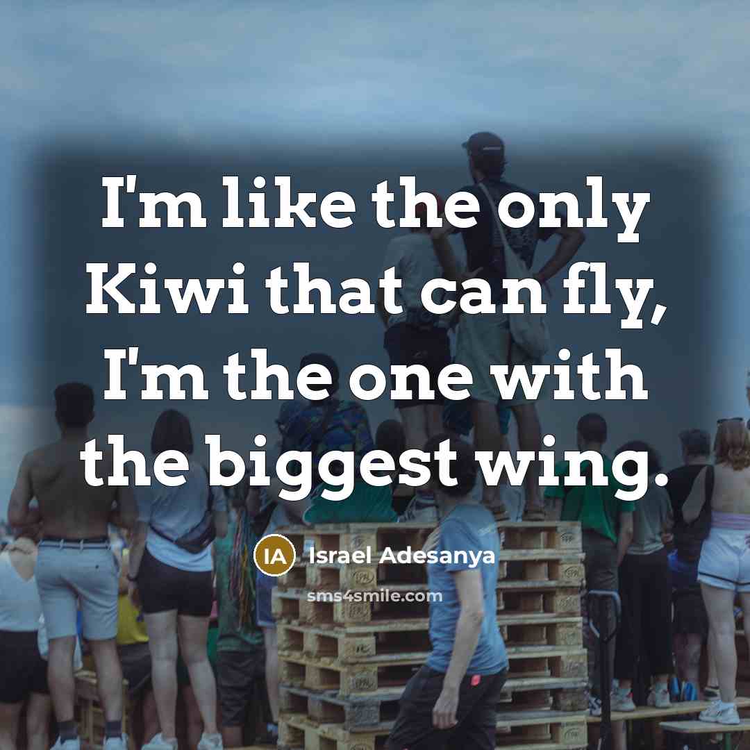 “I'm like the only Kiwi that can fly, I'm the…” quote by Israel Adesanya