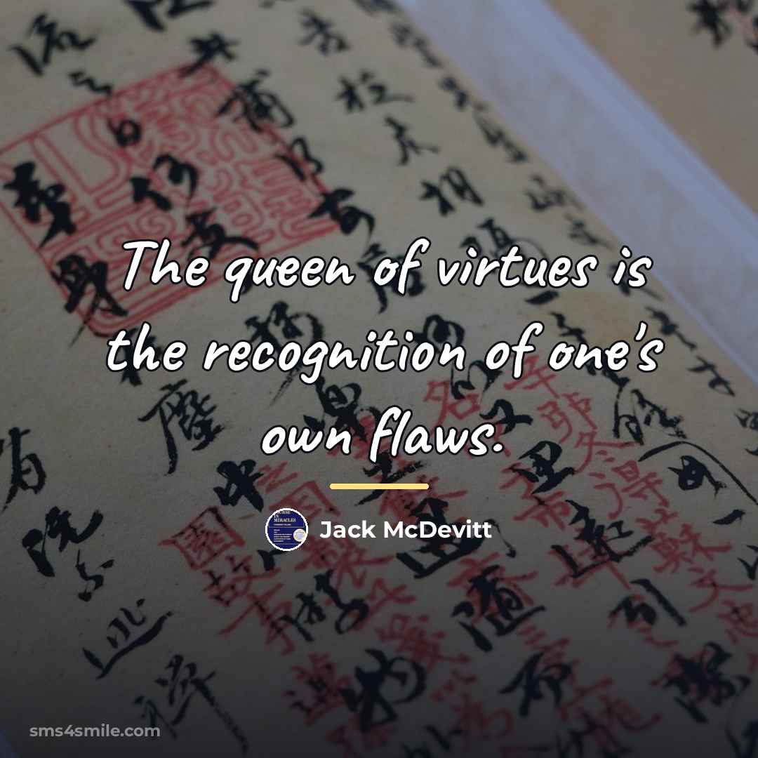 “The queen of virtues is the recognition of one's own…” quote by Jack McDevitt