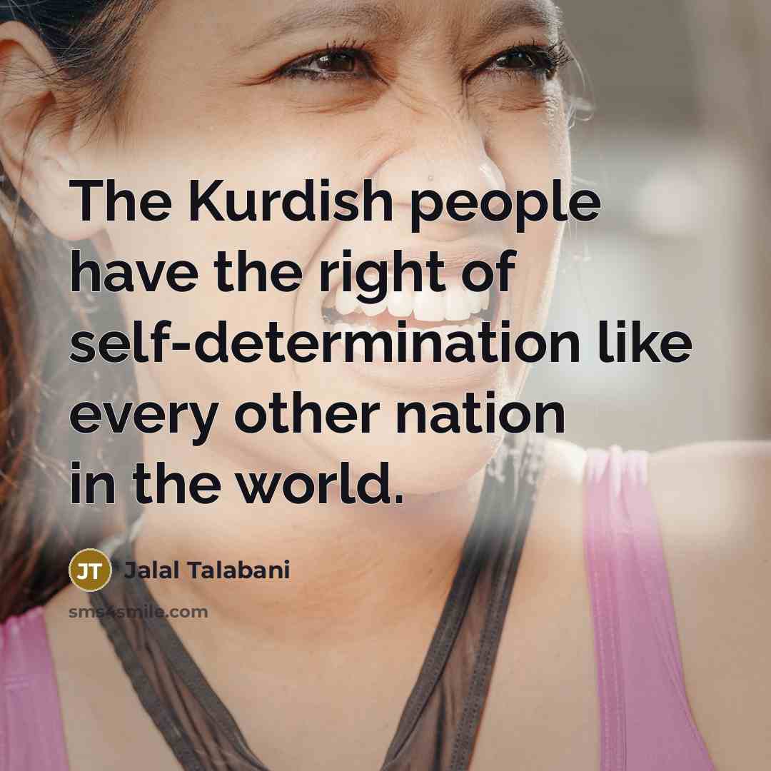 “The Kurdish people have the right of self-determination like every…” quote by Jalal Talabani