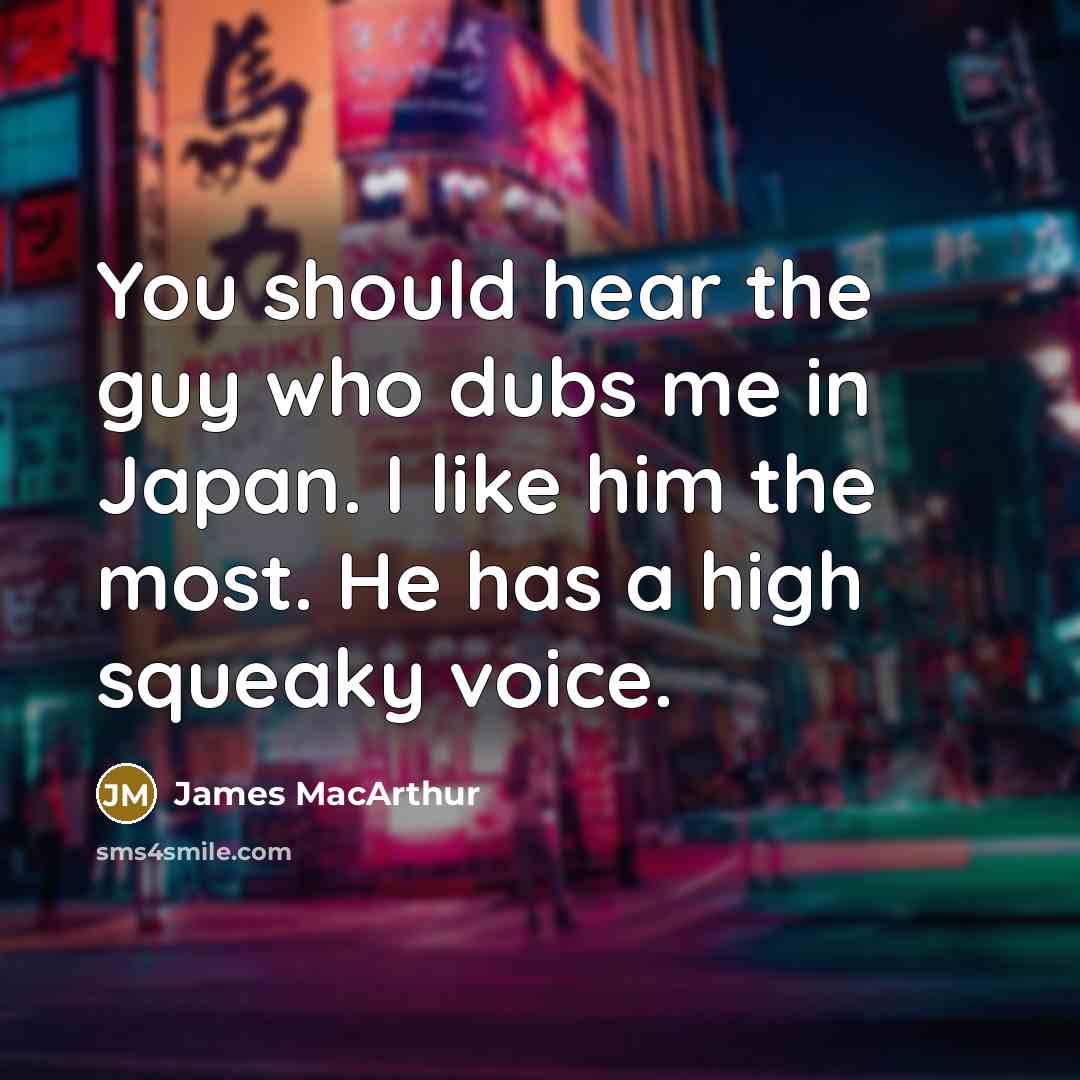 “You should hear the guy who dubs me in Japan.…” quote by James MacArthur