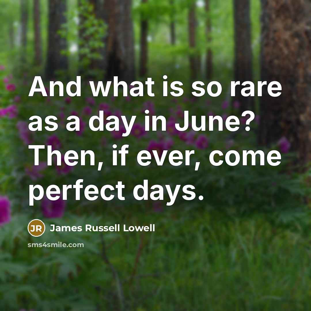 “And what is so rare as a day in June?…” quote by James Russell Lowell
