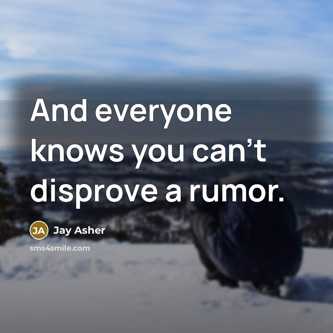 “And everyone knows you can’t disprove a rumor.…” quote by Jay Asher