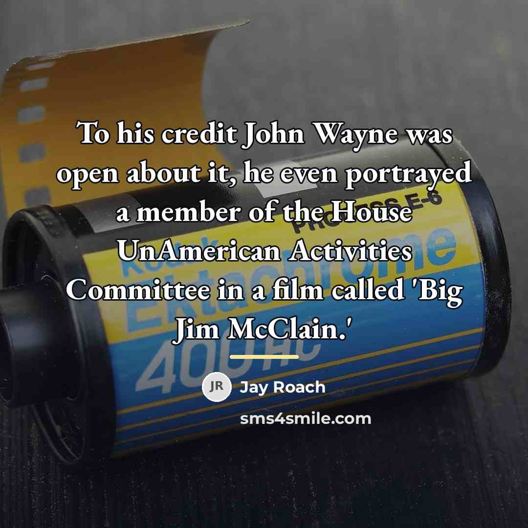 “To his credit John Wayne was open about it, he…” quote by Jay Roach