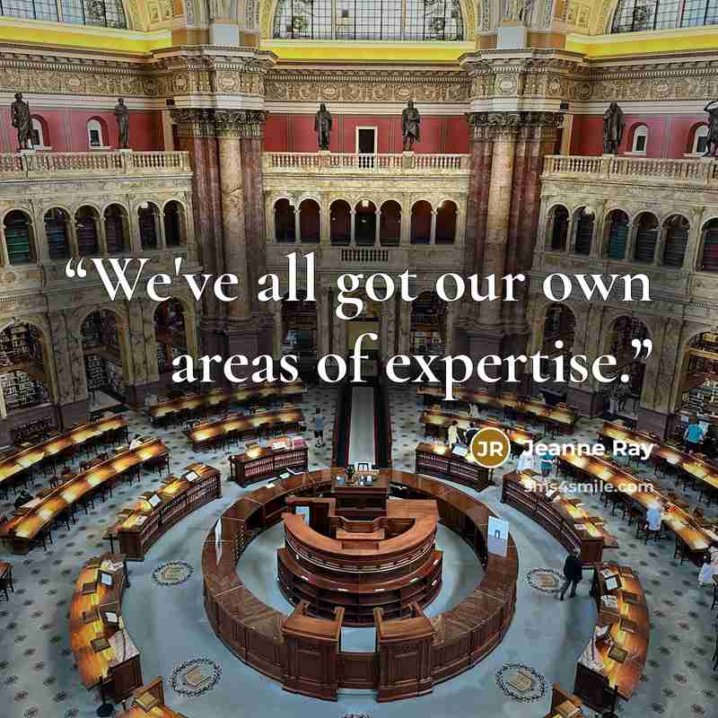 “We've all got our own areas of expertise.” quote by Jeanne Ray