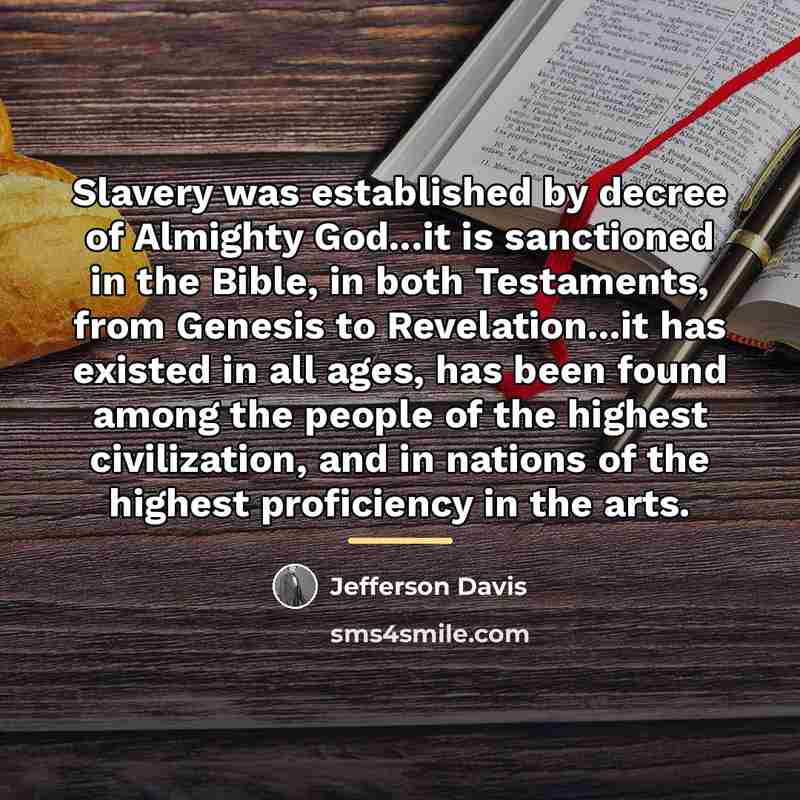 “Slavery was established by decree of Almighty God...it is sanctioned…” quote by Jefferson Davis