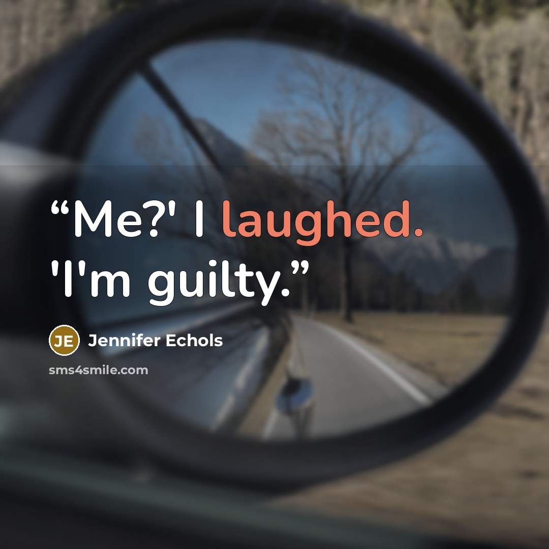 “Me?' I laughed. 'I'm guilty.” quote by Jennifer Echols