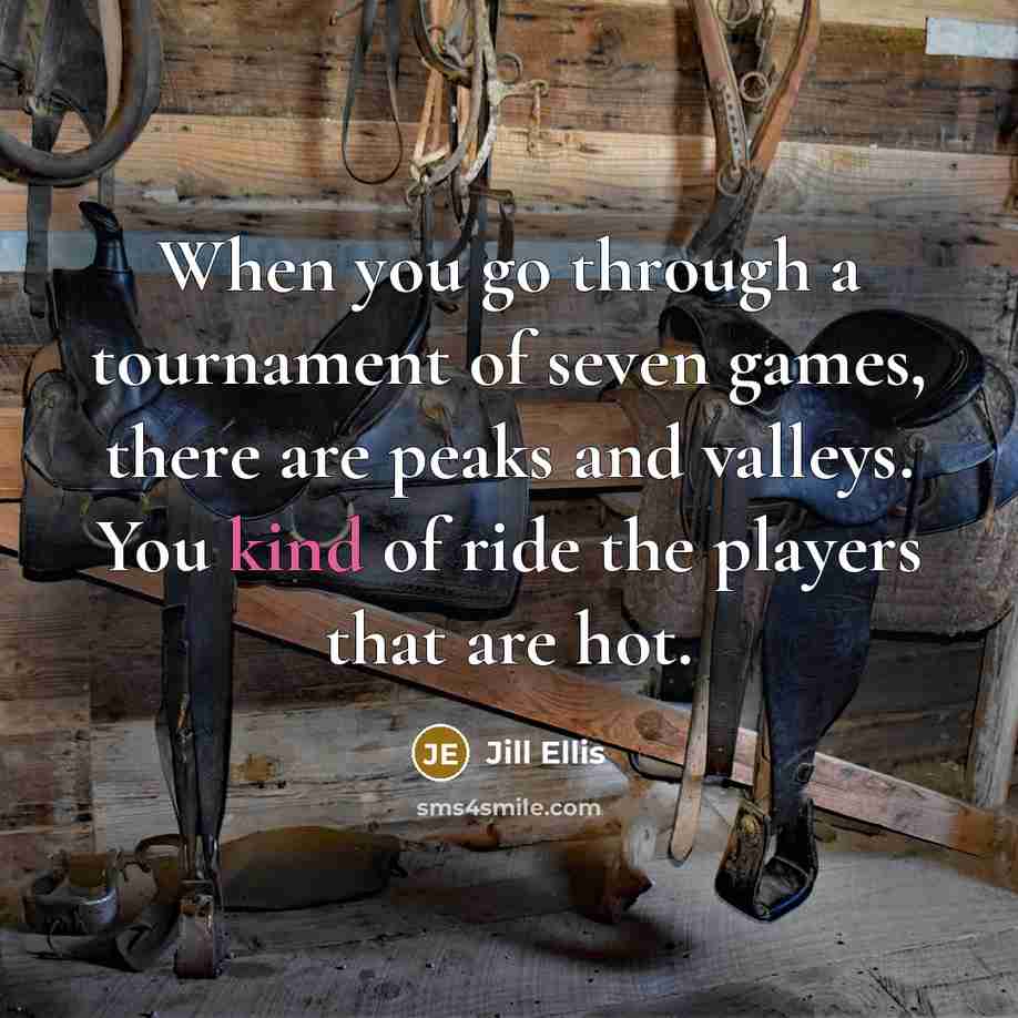 “When you go through a tournament of seven games, there…” quote by Jill Ellis