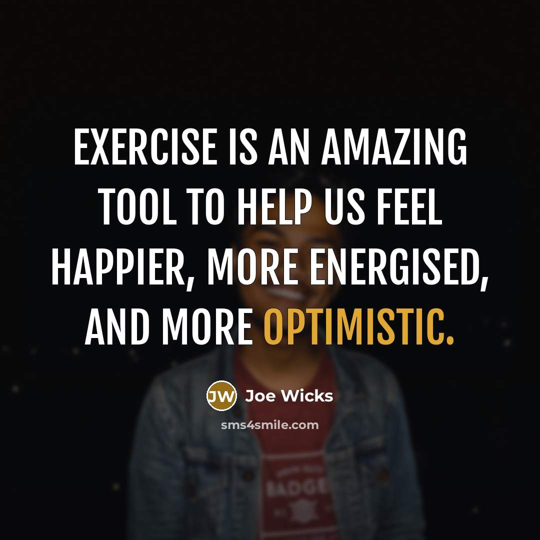 “Exercise is an amazing tool to help us feel happier,…” quote by Joe Wicks