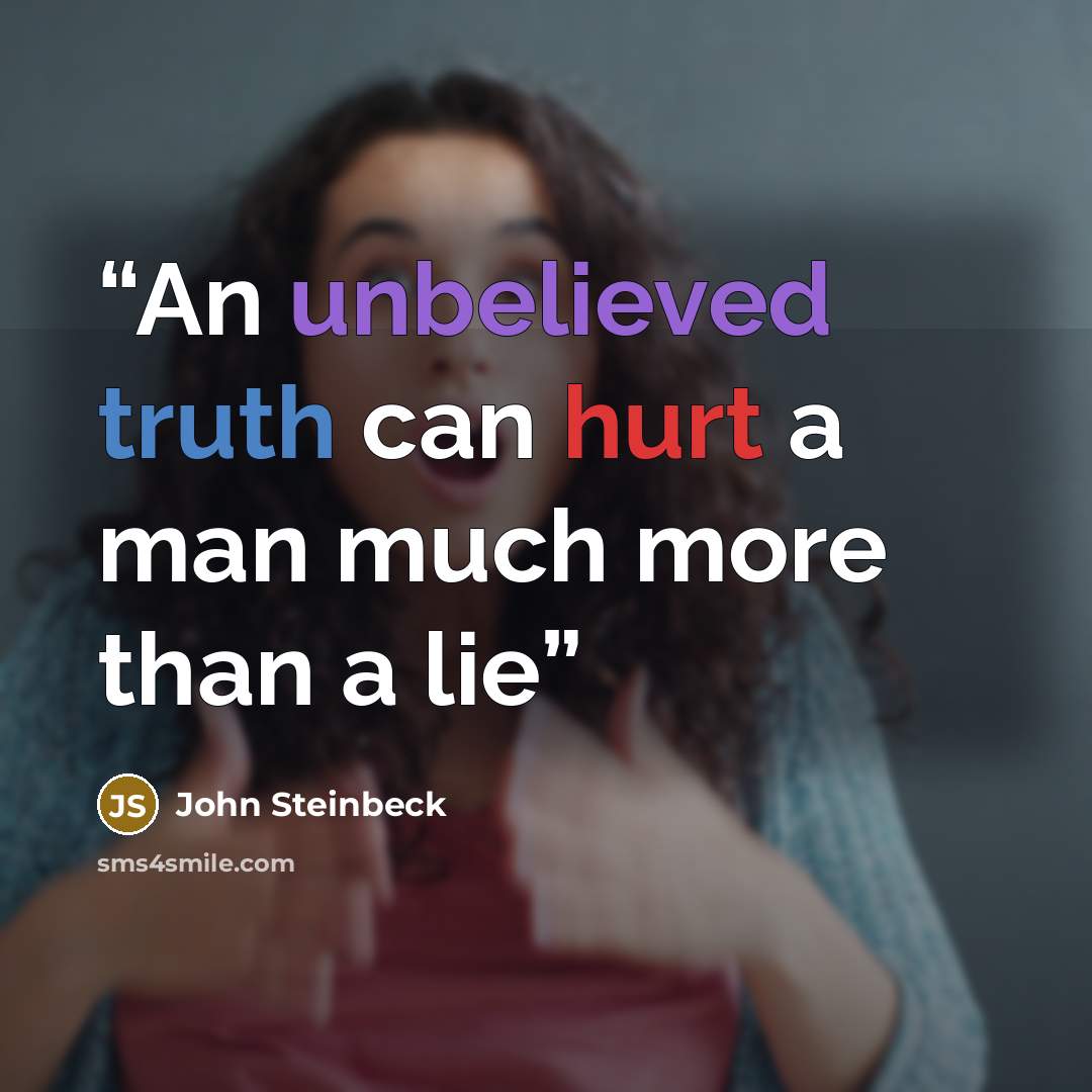“An unbelieved truth can hurt a man much more than a lie” quote by John Steinbeck