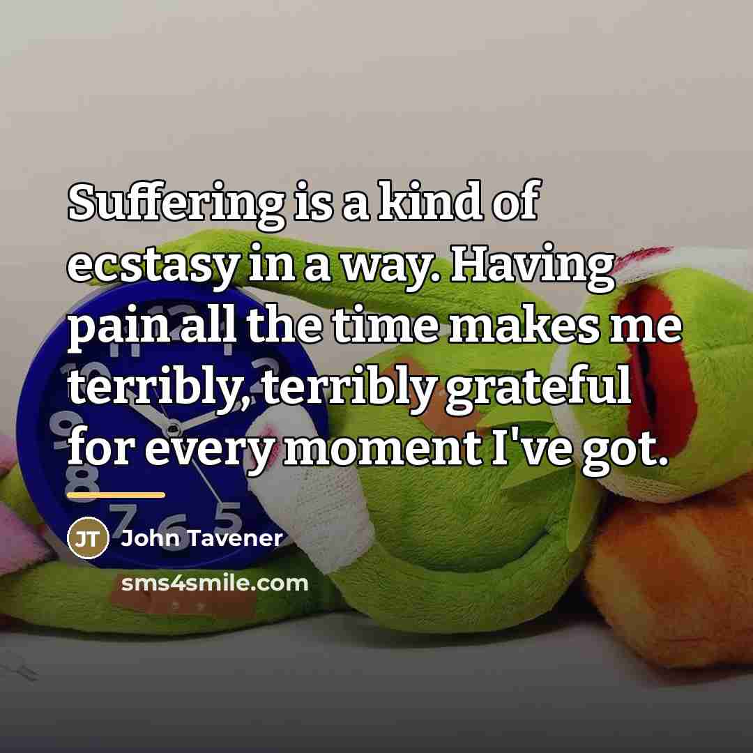 “Suffering is a kind of ecstasy in a way. Having…” quote by John Tavener
