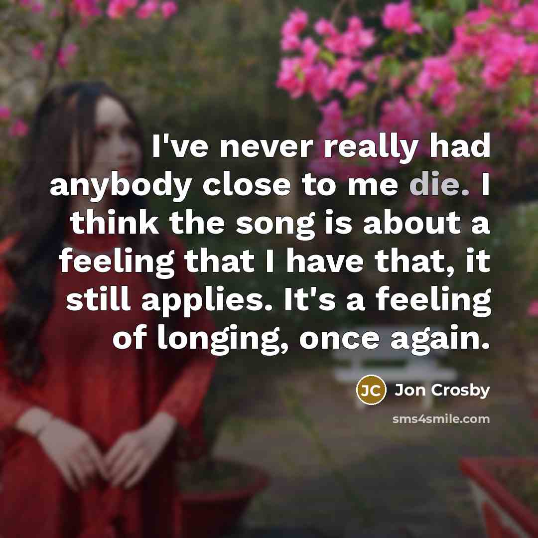 “I've never really had anybody close to me die. I…” quote by Jon Crosby