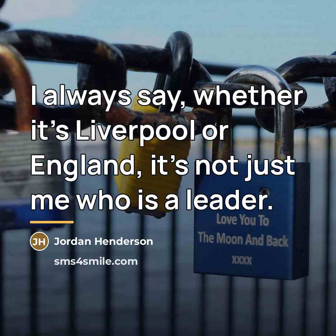 “I always say, whether it's Liverpool or England, it's not…” quote by Jordan Henderson