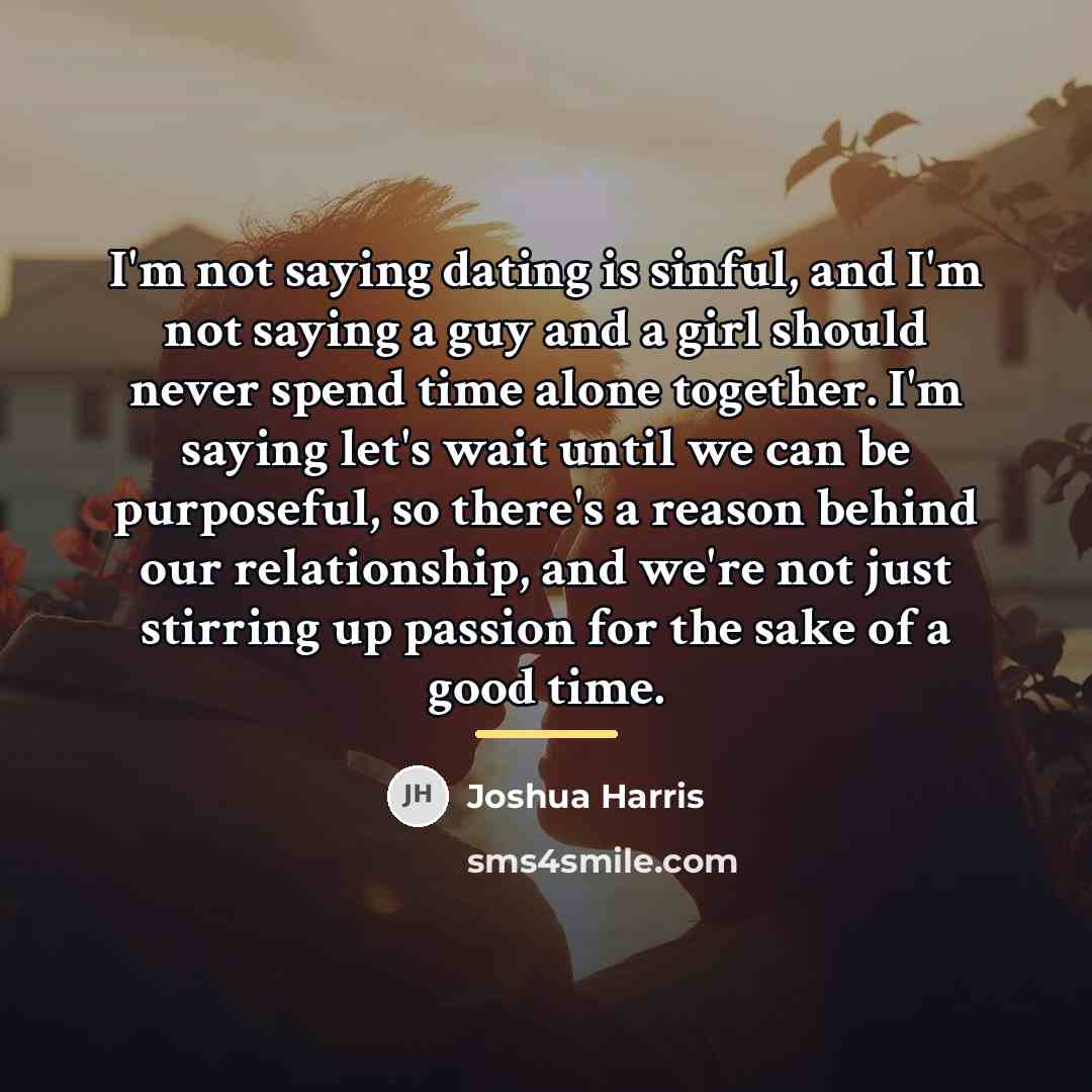 “I'm not saying dating is sinful, and I'm not saying…” quote by Joshua Harris
