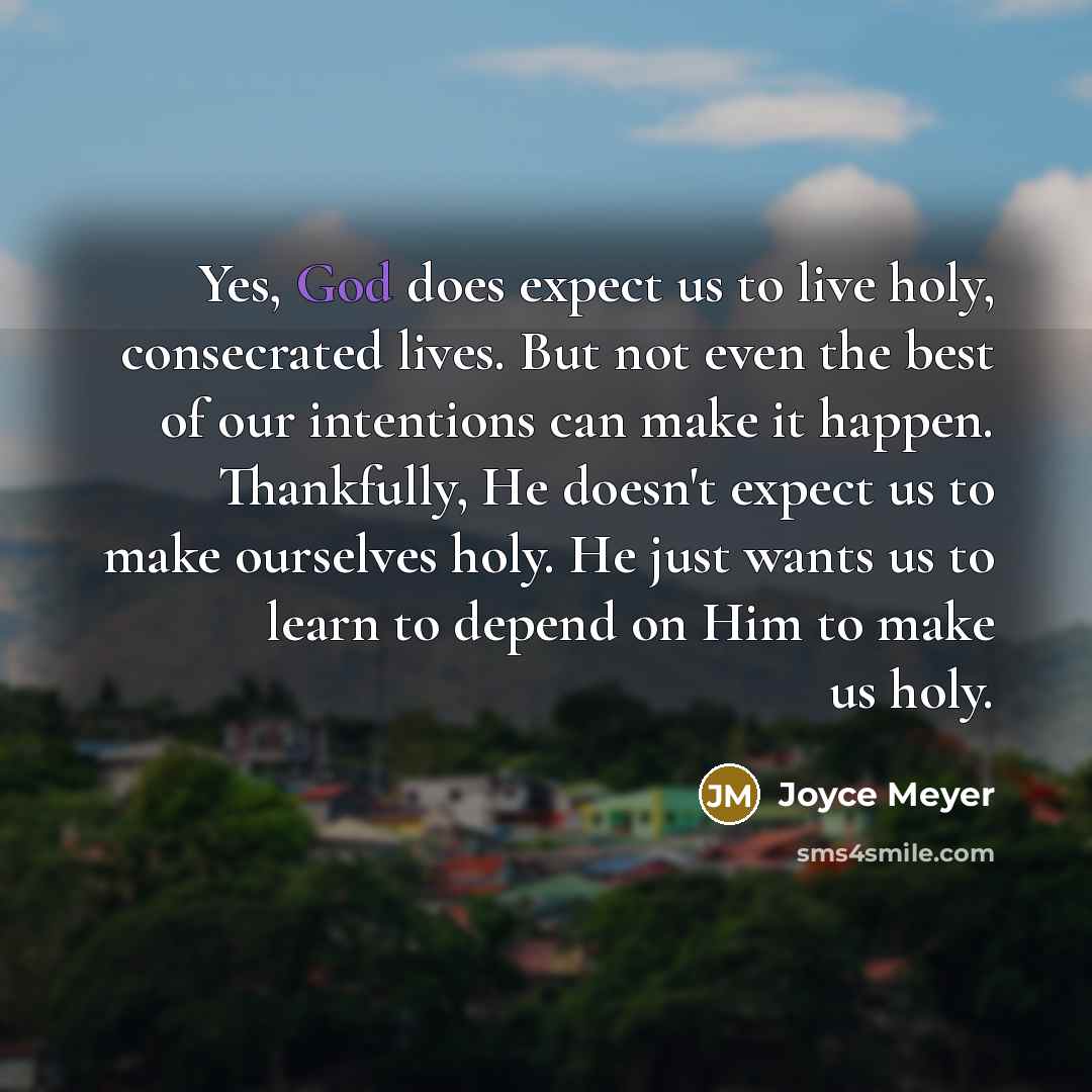 “Yes, God does expect us to live holy, consecrated lives.…” quote by Joyce Meyer