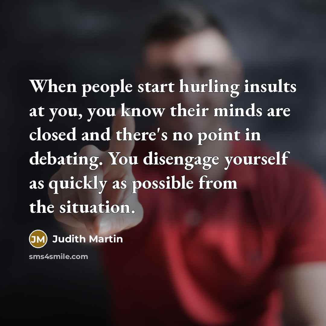 “When people start hurling insults at you, you know their…” quote by Judith Martin