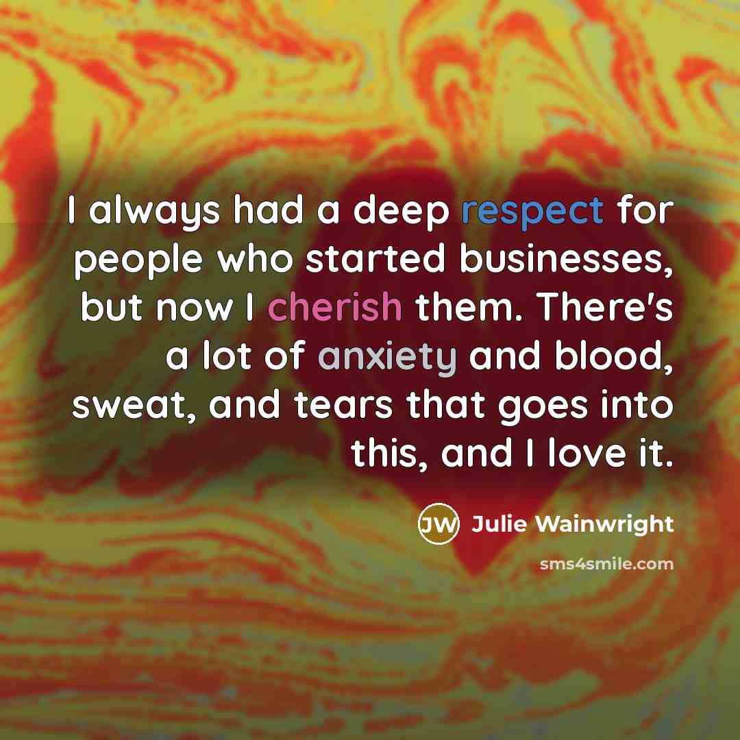 “I always had a deep respect for people who started…” quote by Julie Wainwright