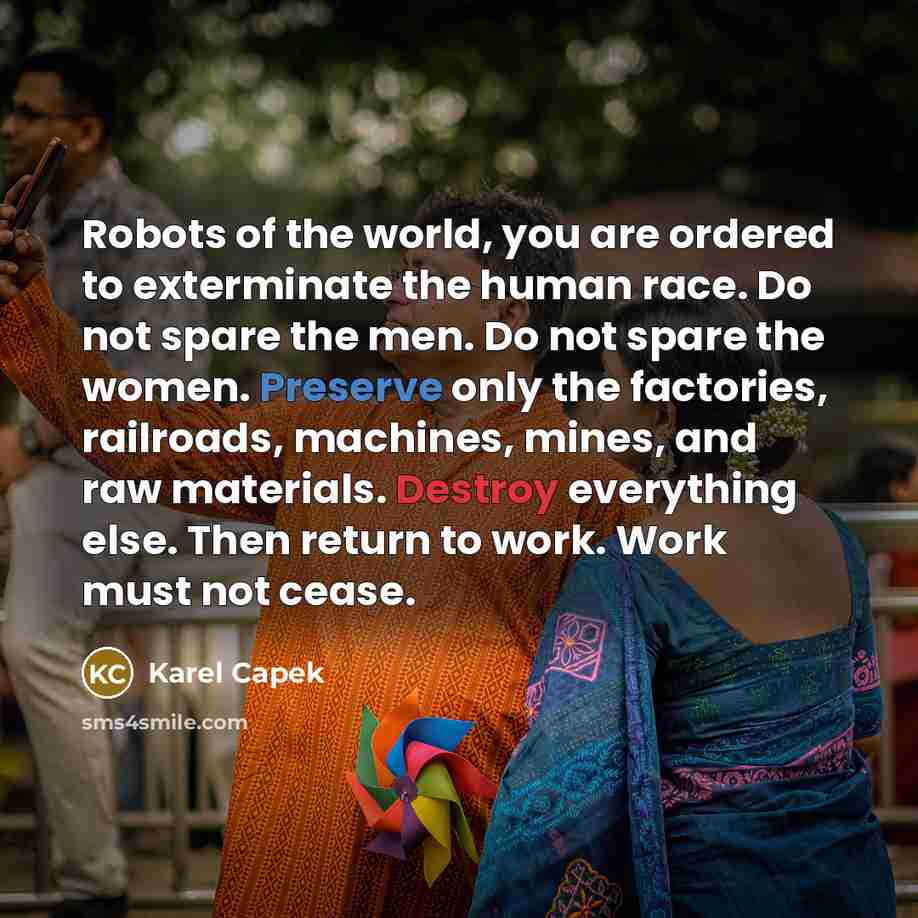 “Robots of the world, you are ordered to exterminate the…” quote by Karel Capek