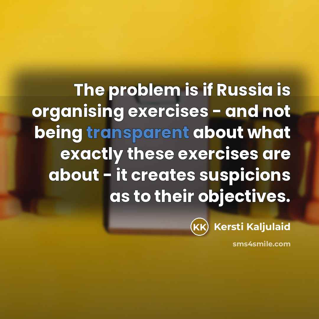 “The problem is if Russia is organising exercises - and…” quote by Kersti Kaljulaid