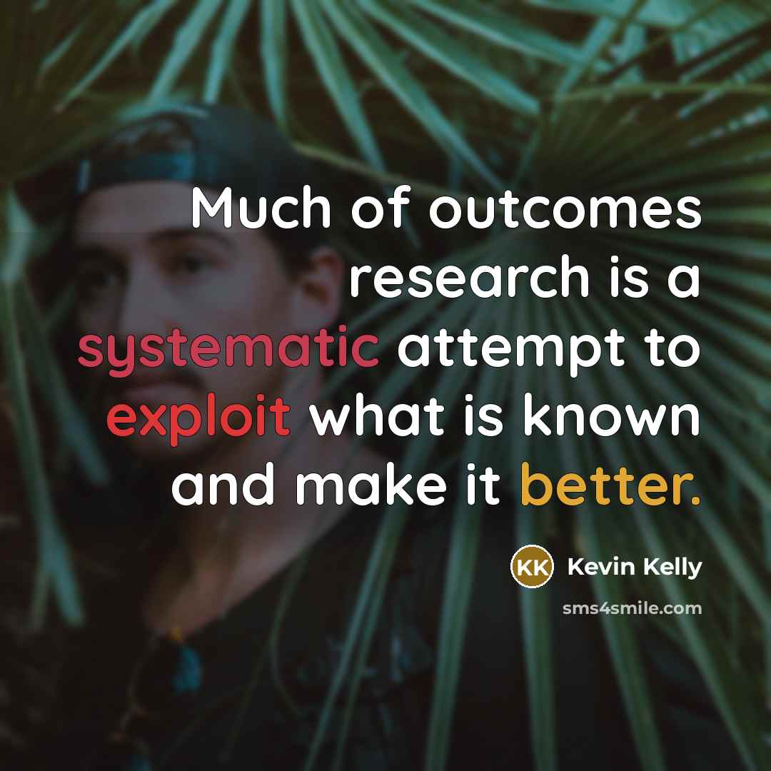 “Much of outcomes research is a systematic attempt to exploit…” quote by Kevin Kelly
