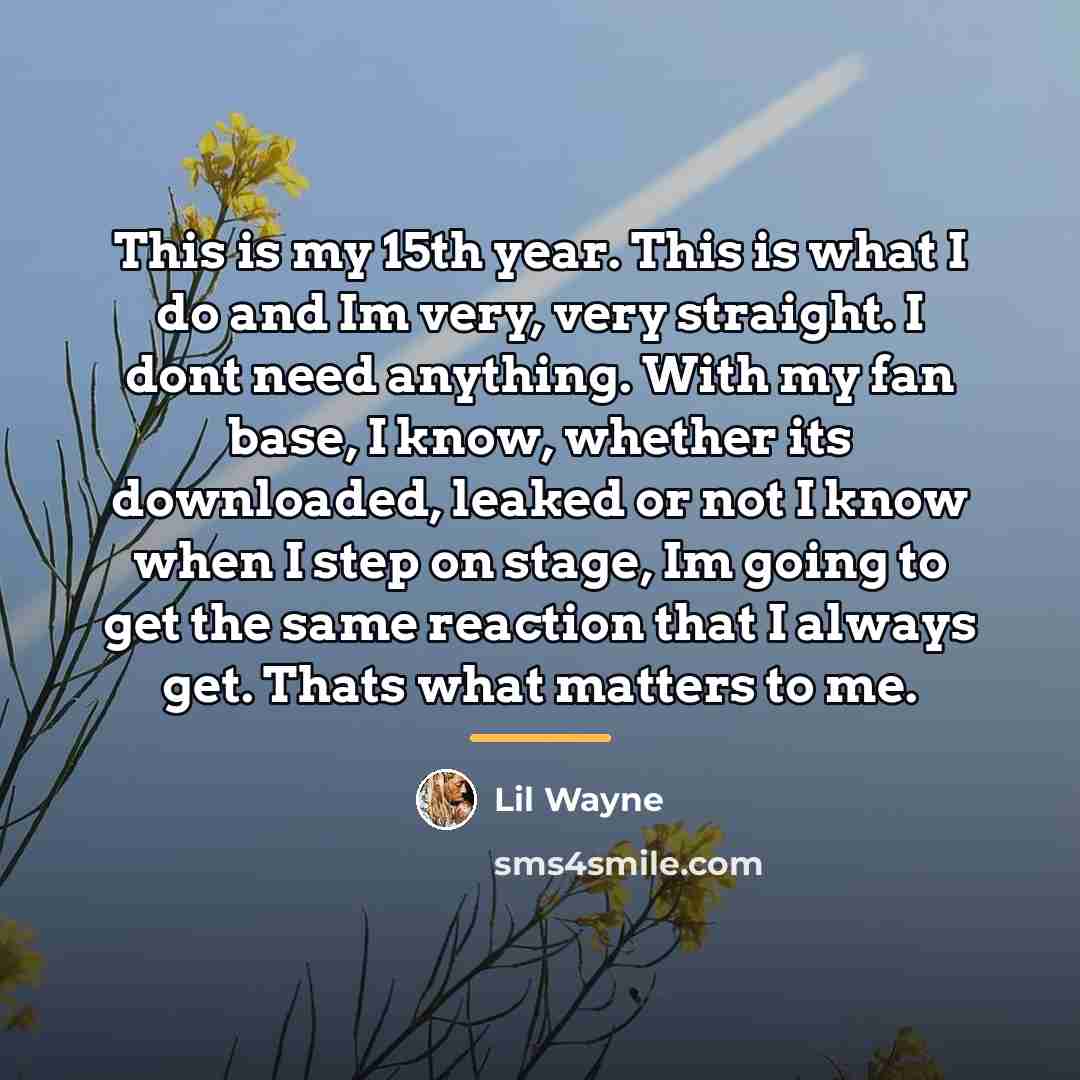 “This is my 15th year. This is what I do…” quote by Lil Wayne