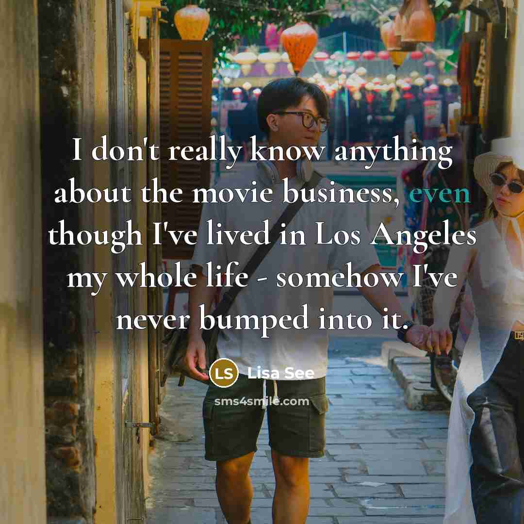 “I don't really know anything about the movie business, even…” quote by Lisa See