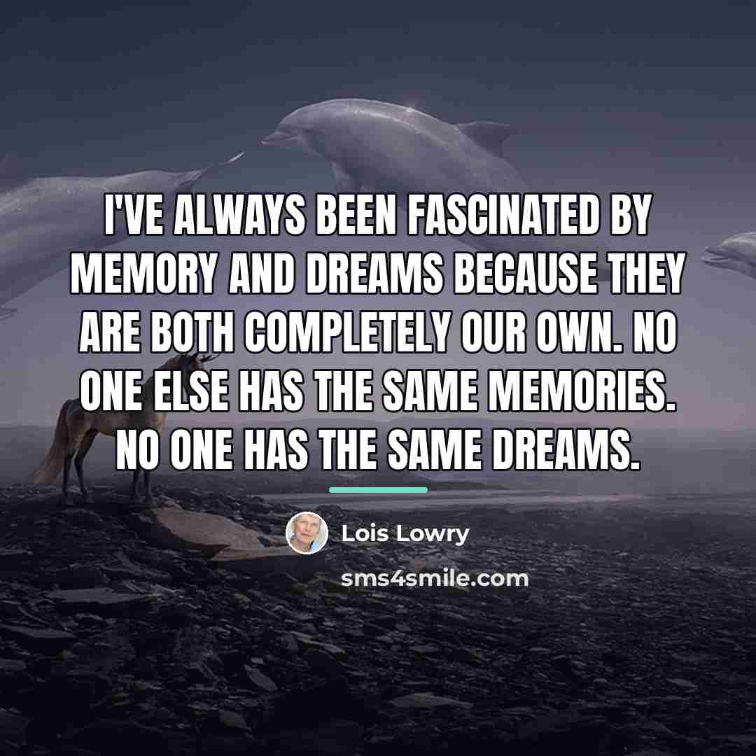 “I've always been fascinated by memory and dreams because they…” quote by Lois Lowry