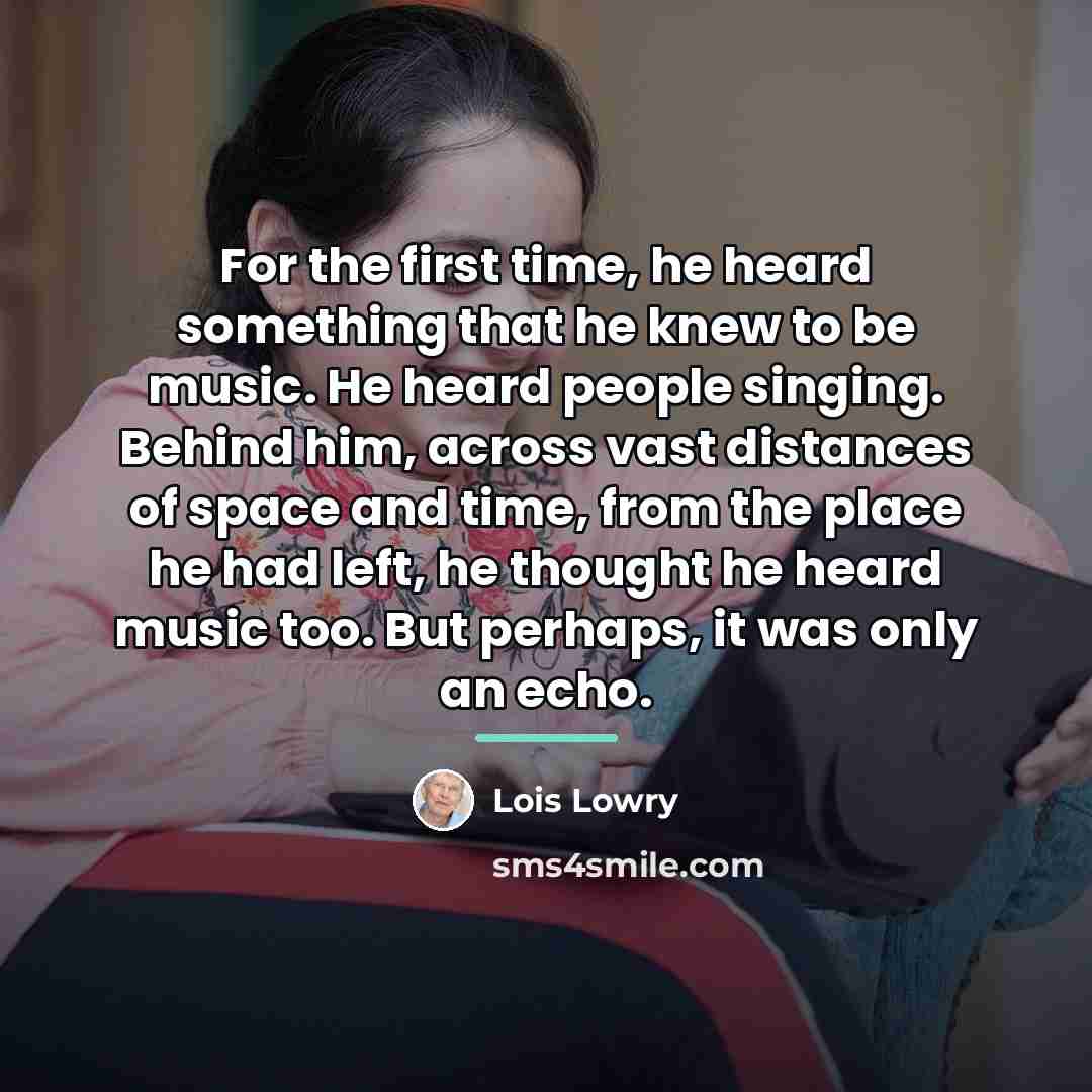 “For the first time, he heard something that he knew…” quote by Lois Lowry