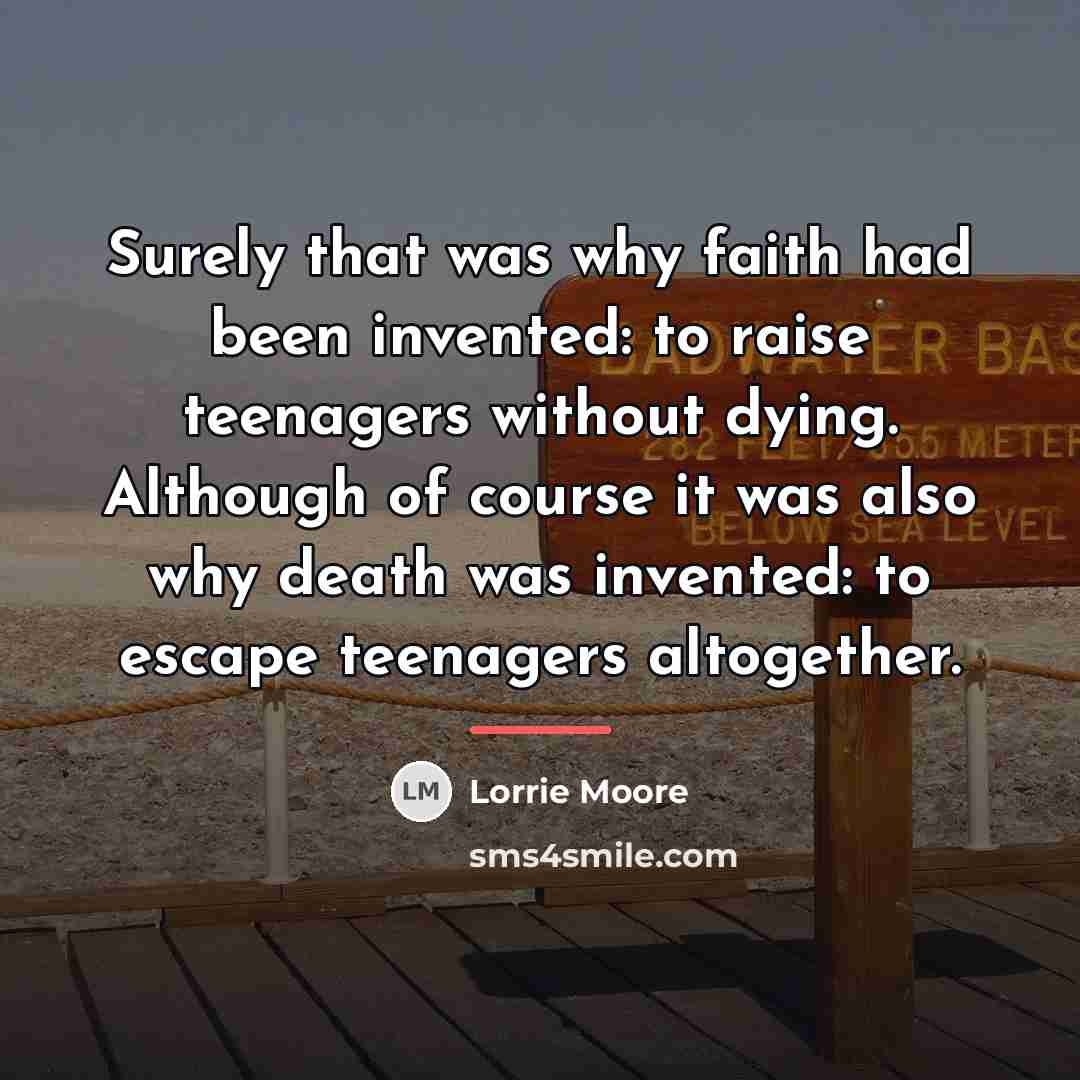 “Surely that was why faith had been invented: to raise…” quote by Lorrie Moore