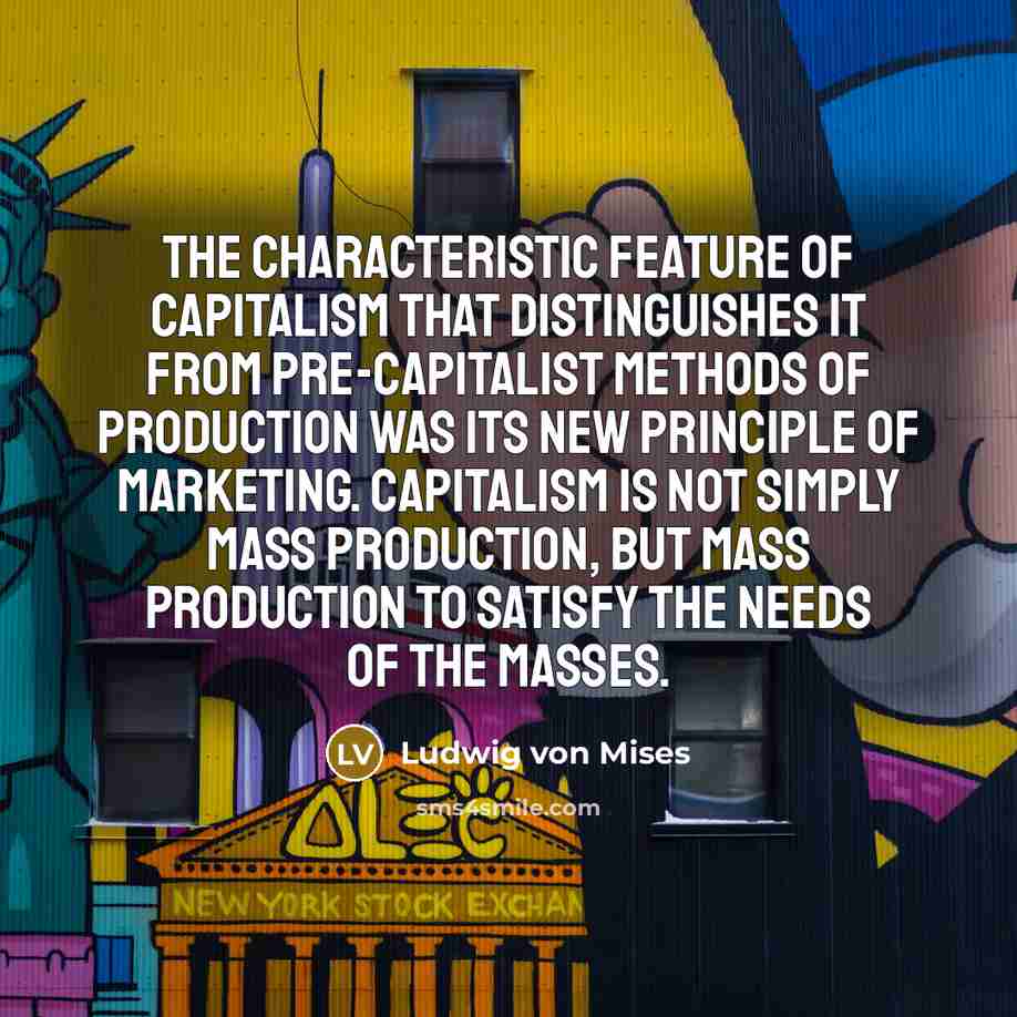 “The characteristic feature of capitalism that distinguishes it from pre-capitalist…” quote by Ludwig von Mises