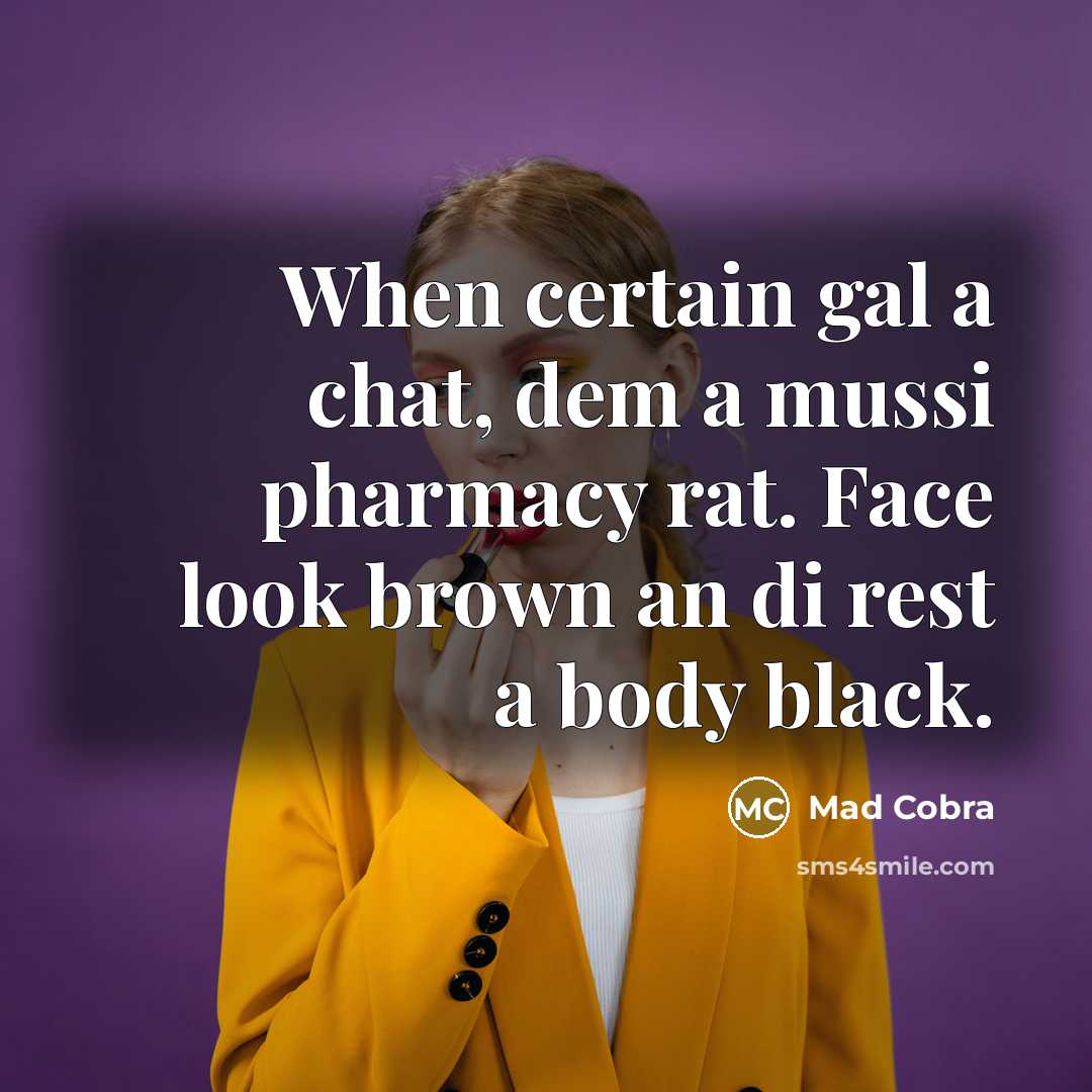 “When certain gal a chat, dem a mussi pharmacy rat.…” quote by Mad Cobra