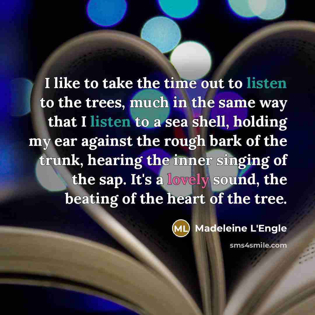 “I like to take the time out to listen to…” quote by Madeleine L'Engle