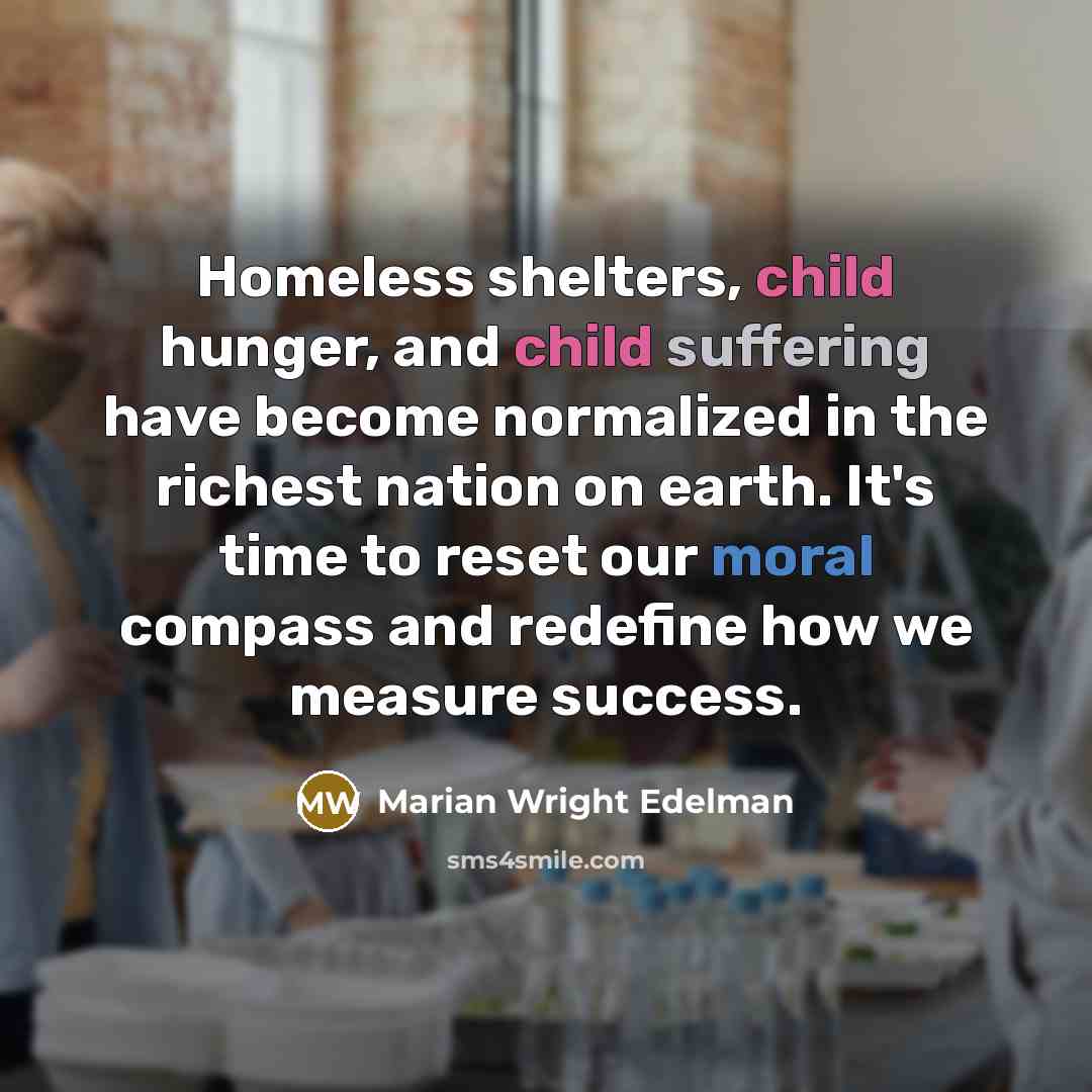 “Homeless shelters, child hunger, and child suffering have become normalized…” quote by Marian Wright Edelman
