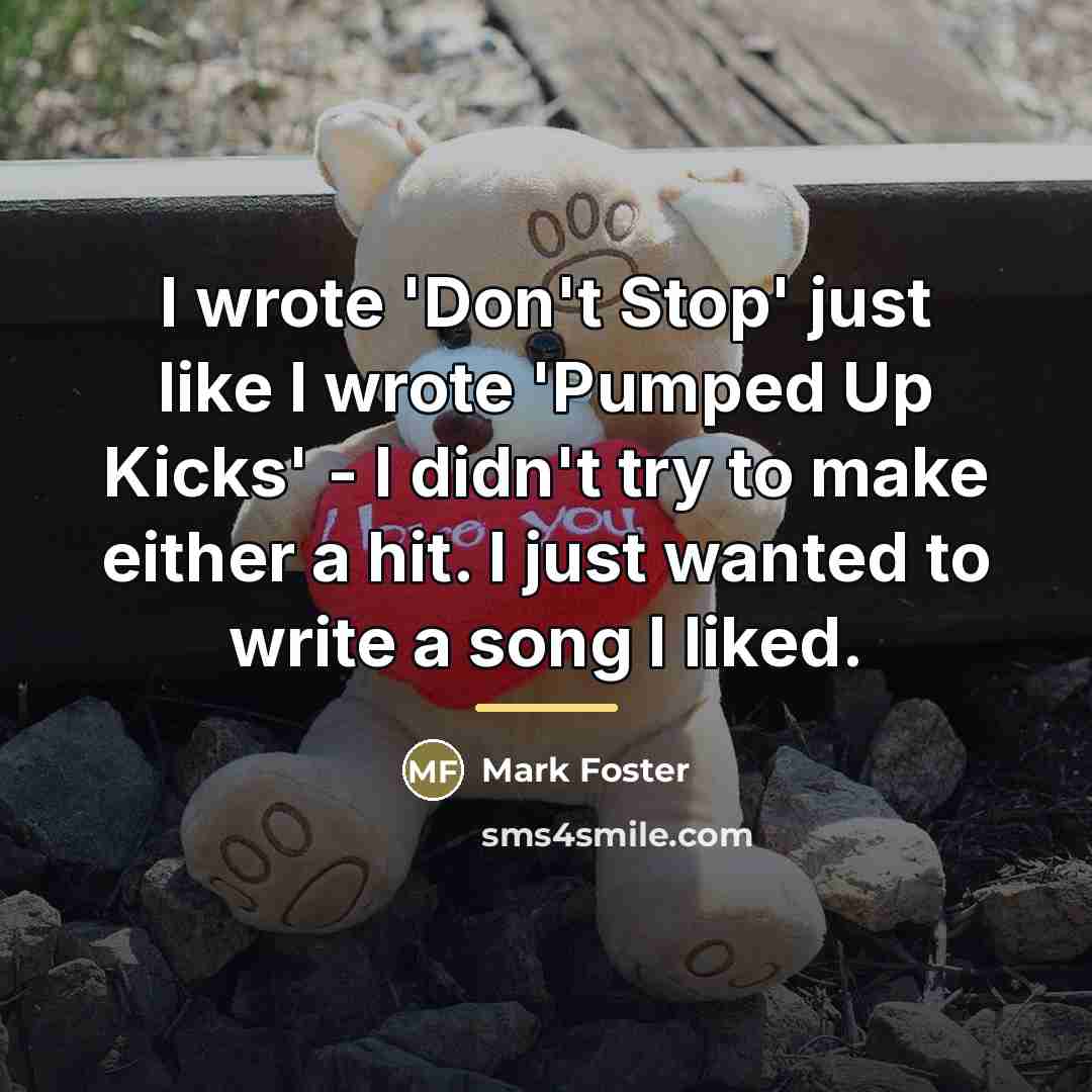 “I wrote 'Don't Stop' just like I wrote 'Pumped Up…” quote by Mark Foster