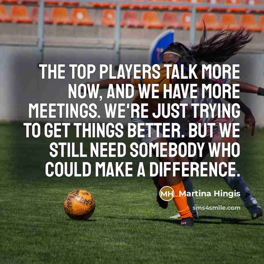 “The top players talk more now, and we have more…” quote by Martina Hingis