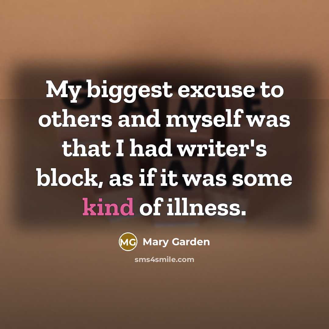 “My biggest excuse to others and myself was that I…” quote by Mary Garden