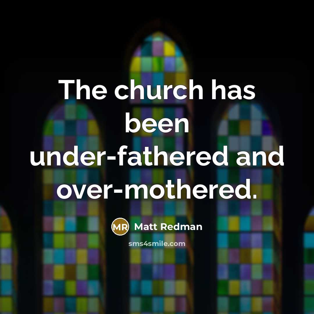 “The church has been under-fathered and over-mothered.…” quote by Matt Redman