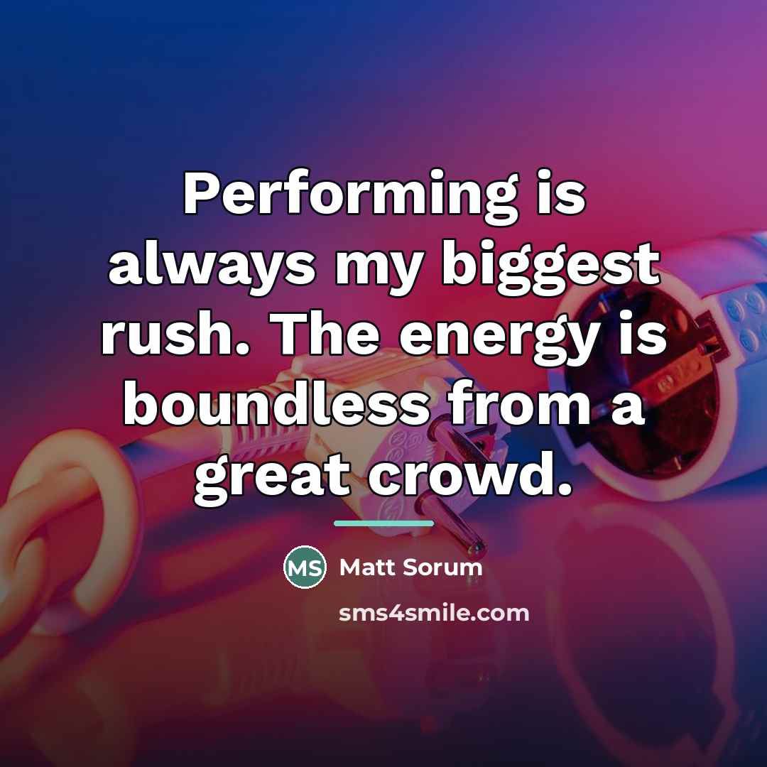 “Performing is always my biggest rush. The energy is boundless…” quote by Matt Sorum