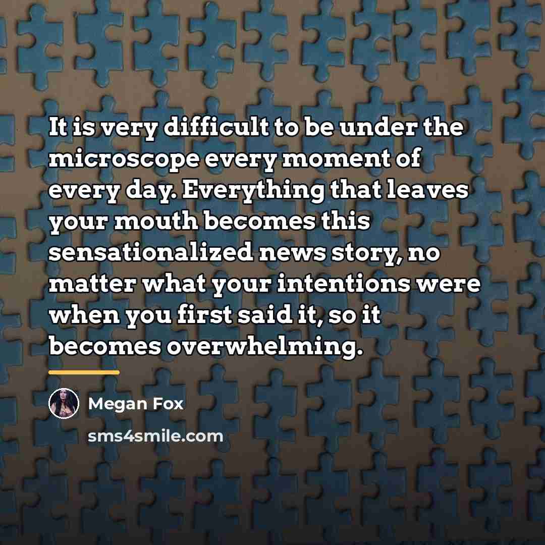 “It is very difficult to be under the microscope every…” quote by Megan Fox