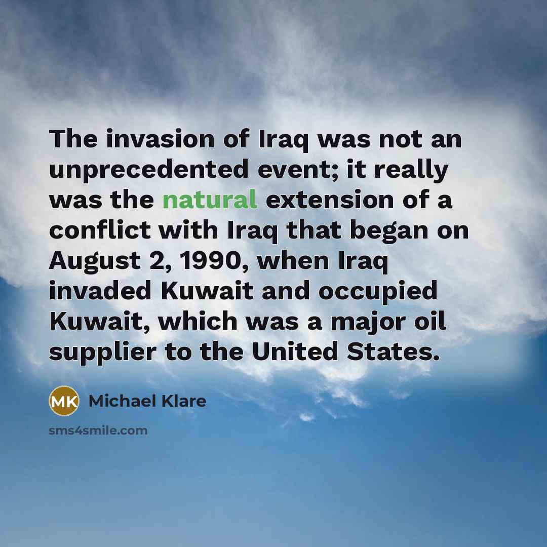“The invasion of Iraq was not an unprecedented event; it…” quote by Michael Klare